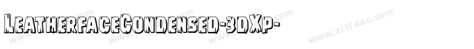 LeatherfaceCondensed-3dXp字体转换 LeatherfaceCondensed-3dXp字体转换