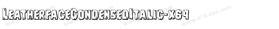 LeatherfaceCondensedItalic-x69m字体转换 LeatherfaceCondensedItalic-x69m字体转换