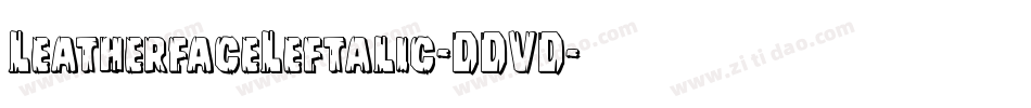 LeatherfaceLeftalic-DDVD字体转换 LeatherfaceLeftalic-DDVD字体转换