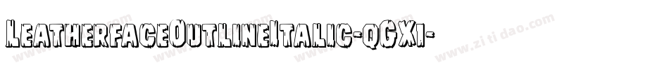 LeatherfaceOutlineItalic-qGX1字体转换 LeatherfaceOutlineItalic-qGX1字体转换