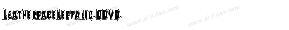 LeatherfaceLeftalic-DDVD字体转换 LeatherfaceLeftalic-DDVD字体转换