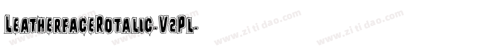 LeatherfaceRotalic-V2Pl字体转换 LeatherfaceRotalic-V2Pl字体转换