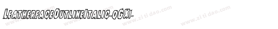 LeatherfaceOutlineItalic-qGX1字体转换 LeatherfaceOutlineItalic-qGX1字体转换