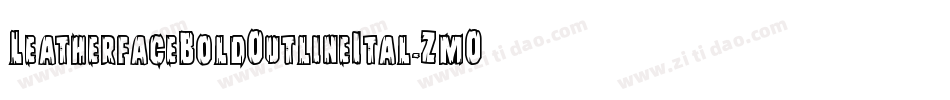 LeatherfaceBoldOutlineItal-ZmO3字体转换