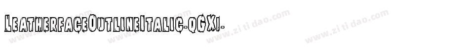 LeatherfaceOutlineItalic-qGX1字体转换 LeatherfaceOutlineItalic-qGX1字体转换