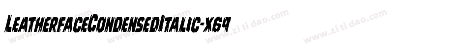 LeatherfaceCondensedItalic-x69m字体转换 LeatherfaceCondensedItalic-x69m字体转换