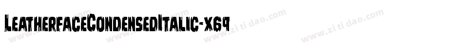 LeatherfaceCondensedItalic-x69m字体转换 LeatherfaceCondensedItalic-x69m字体转换
