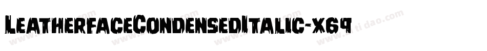 LeatherfaceCondensedItalic-x69m字体转换 LeatherfaceCondensedItalic-x69m字体转换