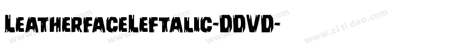 LeatherfaceLeftalic-DDVD字体转换 LeatherfaceLeftalic-DDVD字体转换