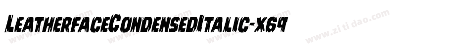 LeatherfaceCondensedItalic-x69m字体转换 LeatherfaceCondensedItalic-x69m字体转换