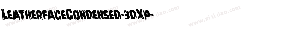 LeatherfaceCondensed-3dXp字体转换 LeatherfaceCondensed-3dXp字体转换