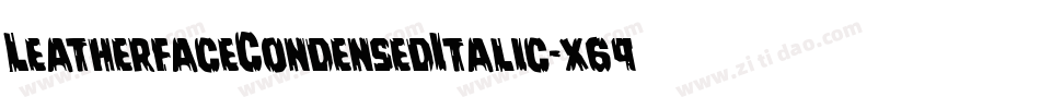 LeatherfaceCondensedItalic-x69m字体转换 LeatherfaceCondensedItalic-x69m字体转换