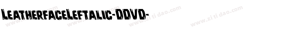 LeatherfaceLeftalic-DDVD字体转换 LeatherfaceLeftalic-DDVD字体转换