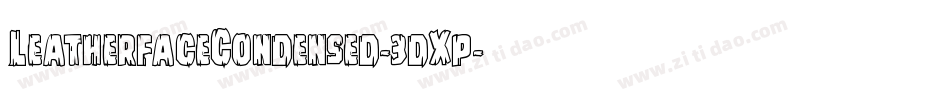 LeatherfaceCondensed-3dXp字体转换 LeatherfaceCondensed-3dXp字体转换