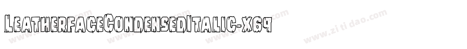 LeatherfaceCondensedItalic-x69m字体转换 LeatherfaceCondensedItalic-x69m字体转换