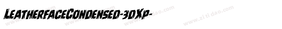 LeatherfaceCondensed-3dXp字体转换 LeatherfaceCondensed-3dXp字体转换