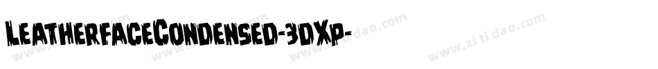 LeatherfaceCondensed-3dXp字体转换 LeatherfaceCondensed-3dXp字体转换