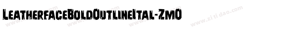 LeatherfaceBoldOutlineItal-ZmO3字体转换