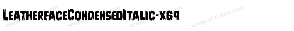 LeatherfaceCondensedItalic-x69m字体转换 LeatherfaceCondensedItalic-x69m字体转换