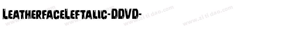 LeatherfaceLeftalic-DDVD字体转换 LeatherfaceLeftalic-DDVD字体转换