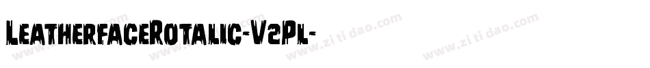 LeatherfaceRotalic-V2Pl字体转换 LeatherfaceRotalic-V2Pl字体转换