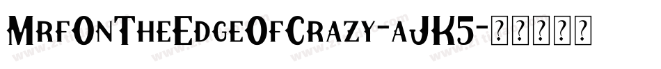 MrfOnTheEdgeOfCrazy-aJK5字体转换