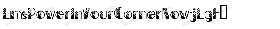 LmsPowerInYourCornerNow-jLgl字体转换 LmsPowerInYourCornerNow-jLgl字体转换