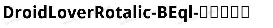 DroidLoverRotalic-BEql字体转换