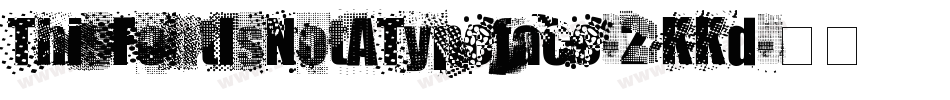 ThisFontIsNotATypeface-2KKd字体转换