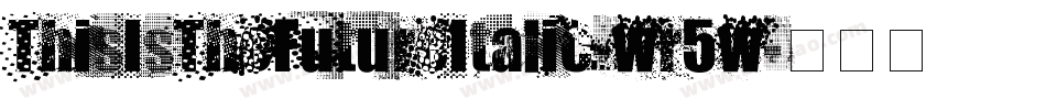 ThisIsTheFutureItalic-wr5w字体转换