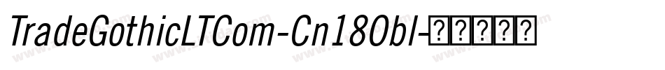 TradeGothicLTCom-Cn18Obl字体转换