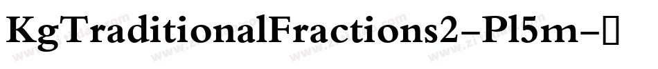 KgTraditionalFractions2-Pl5m字体转换 KgTraditionalFractions2-Pl5m字体转换