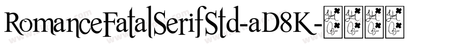 RomanceFatalSerifStd-aD8K字体转换