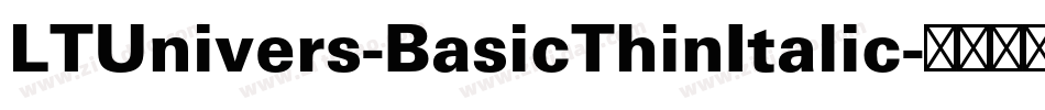 LTUnivers-BasicThinItalic字体转换 LTUnivers-BasicThinItalic字体转换