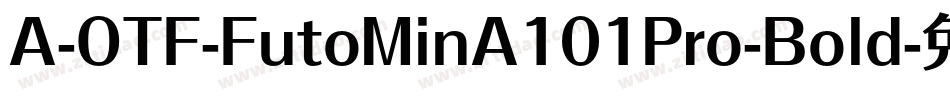 A-OTF-FutoMinA101Pro-Bold字体转换