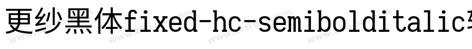 更纱黑体fixed-hc-semibolditalic转换器字体转换