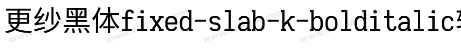 更纱黑体fixed-slab-k-bolditalic转换器字体转换