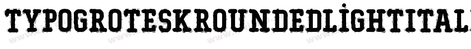 TypoGroteskRoundedLightItalic-2YK8字体转换 TypoGroteskRoundedLightItalic-2YK8字体转换