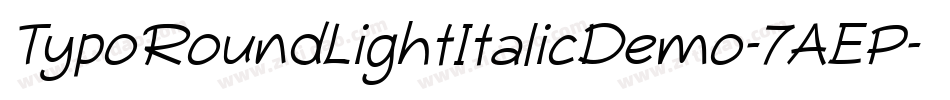 TypoRoundLightItalicDemo-7AEP字体转换 TypoRoundLightItalicDemo-7AEP字体转换