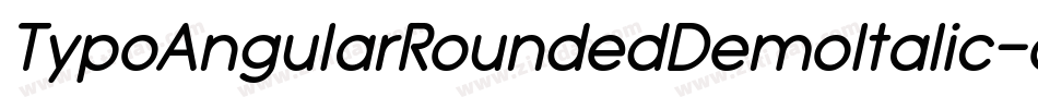 TypoAngularRoundedDemoItalic-oY4z字体转换 TypoAngularRoundedDemoItalic-oY4z字体转换
