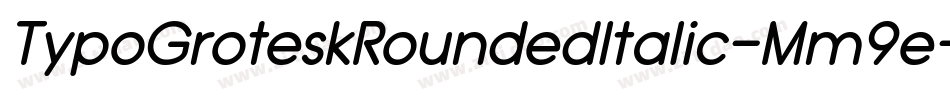 TypoGroteskRoundedItalic-Mm9e字体转换 TypoGroteskRoundedItalic-Mm9e字体转换