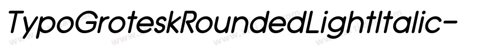 TypoGroteskRoundedLightItalic-2YK8字体转换 TypoGroteskRoundedLightItalic-2YK8字体转换