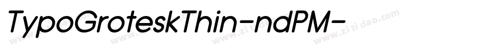 TypoGroteskThin-ndPM字体转换 TypoGroteskThin-ndPM字体转换