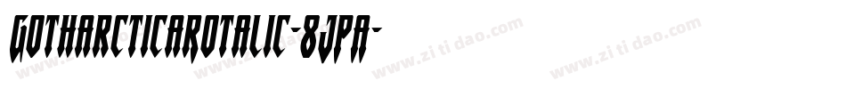 GotharcticaRotalic-8JPA字体转换 GotharcticaRotalic-8JPA字体转换