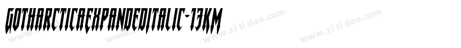 GotharcticaExpandedItalic-13KM字体转换 GotharcticaExpandedItalic-13KM字体转换