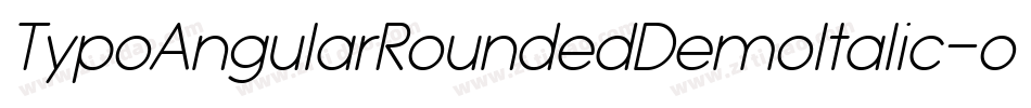 TypoAngularRoundedDemoItalic-oY4z字体转换 TypoAngularRoundedDemoItalic-oY4z字体转换
