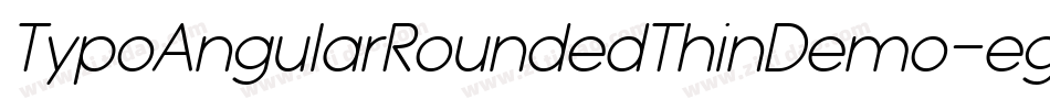 TypoAngularRoundedThinDemo-egvB字体转换 TypoAngularRoundedThinDemo-egvB字体转换