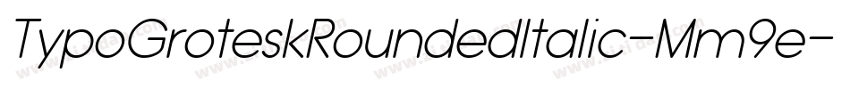 TypoGroteskRoundedItalic-Mm9e字体转换 TypoGroteskRoundedItalic-Mm9e字体转换