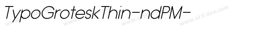 TypoGroteskThin-ndPM字体转换 TypoGroteskThin-ndPM字体转换
