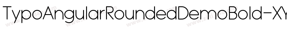 TypoAngularRoundedDemoBold-XY0K字体转换 TypoAngularRoundedDemoBold-XY0K字体转换